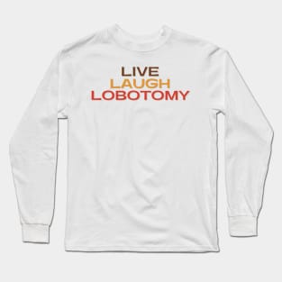 Vintage Live Laugh Lobotomy Long Sleeve T-Shirt